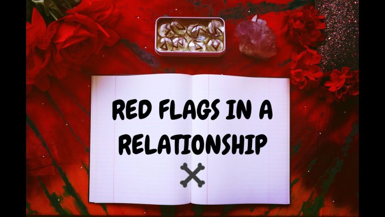 RED FLAGS TO LOOK OUT FOR IN A WOMAN